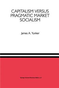 Capitalism Versus Pragmatic Market Socialism