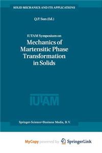 Iutam Symposium on Mechanics of Martensitic Phase Transformation in Solids