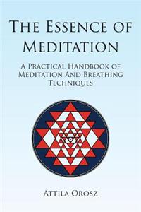 The Essence of Meditation: A Practical Handbook of Meditation and Breathing Techniques