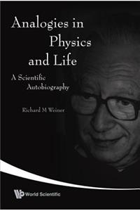 Analogies in Physics and Life: A Scientific Autobiography