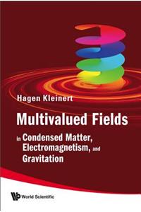 Multivalued Fields: In Condensed Matter, Electromagnetism, And Gravitation