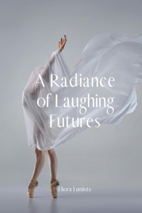 A Radiance of Laughing Futures