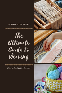 Ultimate Guide to Weaving
