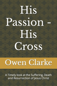 His Passion - His Cross