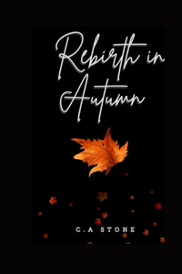 Rebirth in Autumn by C.A Stone