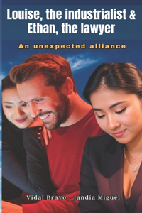 Louise, the industrialist & Ethan, the lawyer, An unexpected alliance
