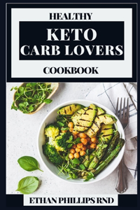 Healthy Keto Carb Lovers Cookbook