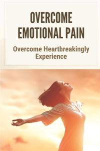 Overcome Emotional Pain