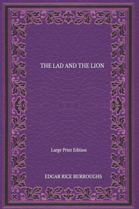The Lad And The Lion - Large Print Edition