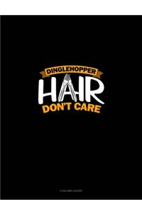 Dinglehopper Hair Don't Care