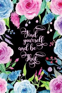 Find Yourself And Be That