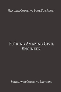 Mandala Coloring Book For Adults Fu*king Amazing Civil Engineer