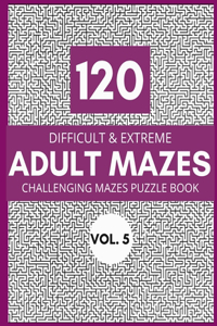 120 Difficult & Extreme Adults Mazes Vol. 5