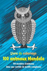100 animaux Mandala - Livre de coloriage - 100 modèles d'animaux dans une variété de motifs complexes