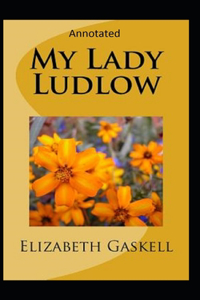 My Lady Ludlow-Elizabeth's Classic Edition(Annotated)