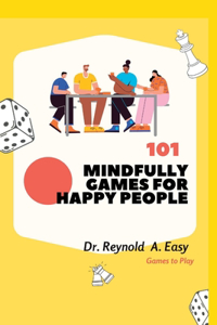 101 MINDFULNESS GAMES FOR HAPPY PEOPLE