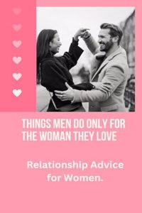 Things Men Do Only For the Woman They Love