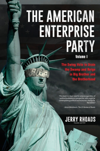 American Enterprise Party (Volume I) The Swing Vote to Drain the Swamp