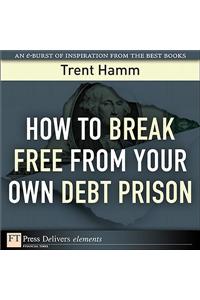 How to Break Free from Your Own Debt Prison