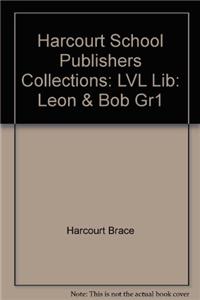 Harcourt School Publishers Collections: LVL Lib: Leon & Bob Gr1