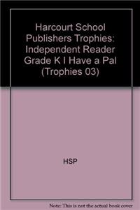 Harcourt School Publishers Trophies: Independent Reader Grade K I Have a Pal