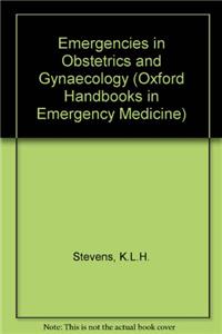 Emergencies in Obstetrics and Gynaecology (Oxford Handbooks in Emergency Medicine)