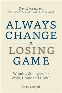 Always Change a Losing Game: Winning Strategies for Work, Home and Health