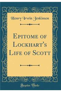 Epitome of Lockhart's Life of Scott (Classic Reprint)