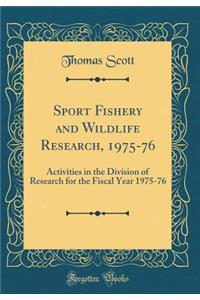 Sport Fishery and Wildlife Research, 1975-76: Activities in the Division of Research for the Fiscal Year 1975-76 (Classic Reprint)