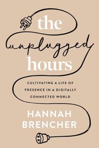 Unplugged Hours: Cultivating a Life of Presence in a Digitally Connected World