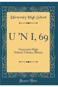 U 'N I, 69: University High School, Urbana, Illinois (Classic Reprint)