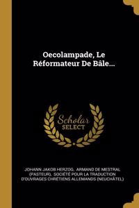 Oecolampade, Le Réformateur De Bâle...