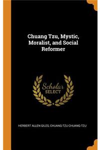 Chuang Tzu, Mystic, Moralist, and Social Reformer