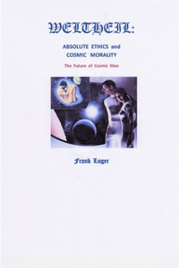 WELTHEIL: Absolute Ethics and Cosmic Morality