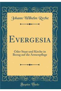 Evergesia: Oder Staat und Kirche in Bezug auf die Armenpflege (Classic Reprint)
