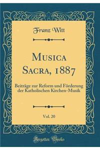 Musica Sacra, 1887, Vol. 20: Beitrï¿½ge Zur Reform Und Fï¿½rderung Der Katholischen Kirchen-Musik (Classic Reprint)