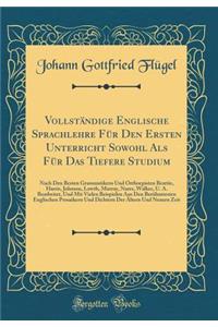 Vollständige Englische Sprachlehre Für Den Ersten Unterricht Sowohl Als Für Das Tiefere Studium: Nach Den Besten Grammatikern Und Orthoepisten Beattie, Harris, Johnson, Lowth, Murray, Nares, Walker, U. A. Bearbeitet, Und Mit Vielen Beispielen Aus D