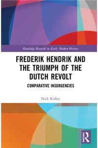 Frederik Hendrik and the Triumph of the Dutch Revolt