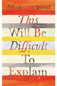 This Will Be Difficult to Explain and Other Stories