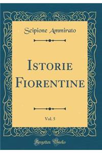 Istorie Fiorentine, Vol. 5 (Classic Reprint)