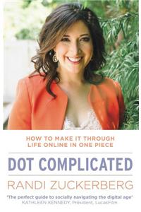 Dot Complicated - How to Make it Through Life Online in One Piece