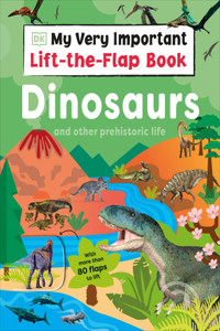 My Very Important Lift-The-Flap Book: Dinosaurs and Other Prehistoric Life