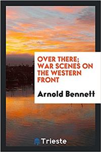 Over There; War Scenes on the Western Front