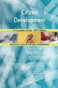 Citizen Development A Complete Guide - 2019 Edition