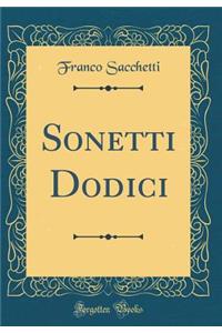 Sonetti Dodici (Classic Reprint)
