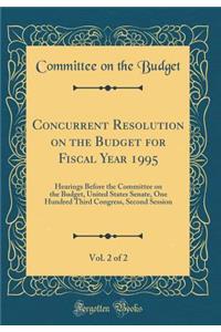 Concurrent Resolution on the Budget for Fiscal Year 1995, Vol. 2 of 2: Hearings Before the Committee on the Budget, United States Senate, One Hundred Third Congress, Second Session (Classic Reprint)
