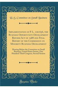 Implementation of P. L. 100-656, the Business Opportunity Development Reform Act of 1988 and Final Report of the Commission on Minority Business Development: Hearing Before the Committee on Small Business, United States Senate, One Hundred Third Co
