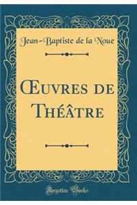 Oeuvres de ThÃ©Ã¢tre (Classic Reprint)