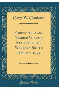 Forest Area and Timber Volume Statistics for Western South Dakota, 1974 (Classic Reprint)