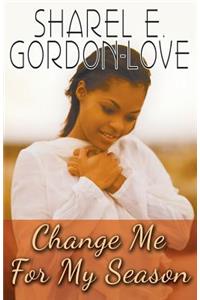 Change Me for My Season (Peace In The Storm Publishing Presents)